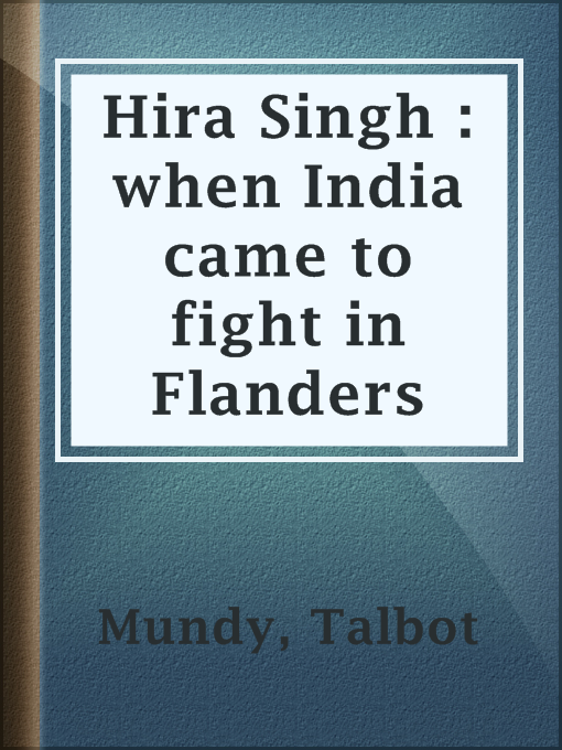 Title details for Hira Singh : when India came to fight in Flanders by Talbot Mundy - Available